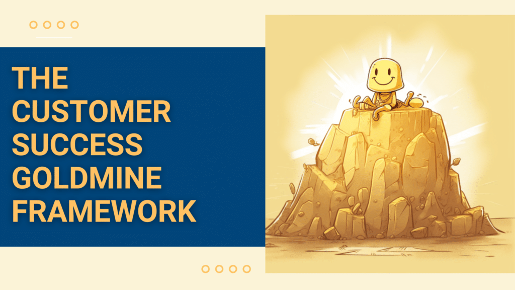 The Customer Success Goldmine Framework
